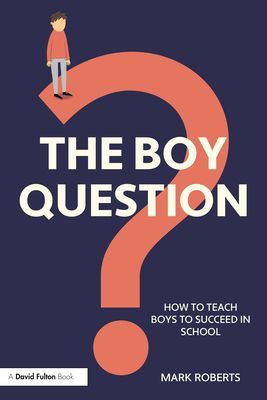 Boy Question - How To Teach Boys To Succeed In School (Roberts Mark)(Paperback / softback)