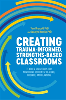 Creating Trauma-Informed, Strengths-Based Classrooms - Teacher Strategies for Nurturing Students' Healing, Growth, and Learning (Brunzell Tom)(Paperback / softback)