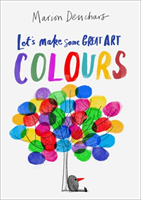 Let's Make Some Great Art: Colours (Deuchars Marion)(Paperback / softback)