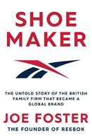 Shoemaker - The Untold Story of the British Family Firm that Became a Global Brand (Foster Joe)(Paperback / softback)