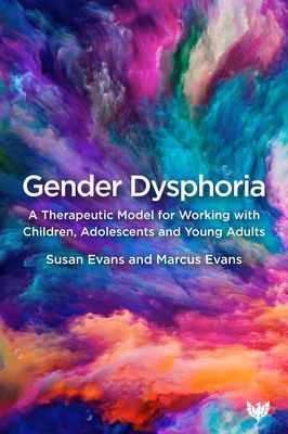 Gender Dysphoria - A Therapeutic Model for Working with Children, Adolescents and Young Adults (Evans Susan)(Paperback / softback)