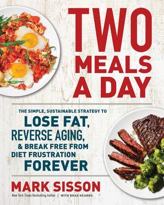 Two Meals a Day: The Simple, Sustainable Strategy to Lose Fat, Reverse Aging, and Break Free from Diet Frustration Forever (Sisson Mark)(Pevná vazba)
