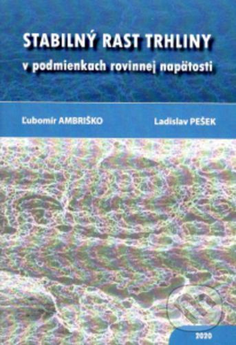 Stabilný rast trhliny v podmienkach rovinnej napätosti - Ľubomír Andriško, Ladislav Pešek
