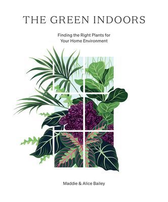 Green Indoors - Finding the Right Plants for Your Home Environment (Bailey Maddie)(Pevná vazba)