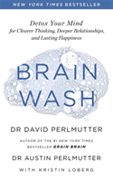 Brain Wash - Detox Your Mind for Clearer Thinking, Deeper Relationships and Lasting Happiness (Perlmutter David)(Paperback / softback)