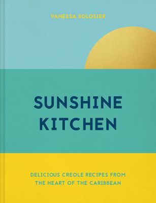 Sunshine Kitchen - Delicious Creole recipes from the heart of the Caribbean (Bolosier Vanessa)(Pevná vazba)