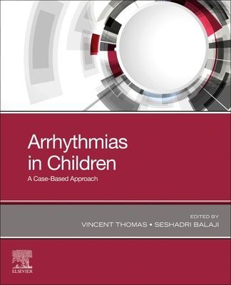 Arrhythmias in Children - A Case-Based Approach (Thomas Vincent C. MD MHA (Pediatric Cardiologist and Electrophysiologist<br>Medical Safety Officer<br>Johnson & Johnson))(Paperback / softback)