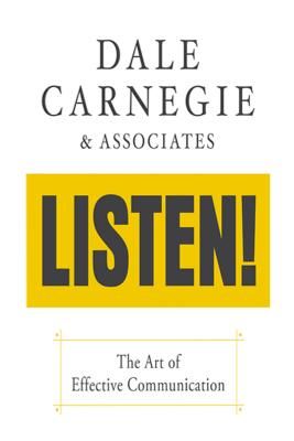 Listen!: The Art of Effective Communication (Carnegie &. Associates Dale)(Paperback)