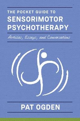 Pocket Guide to Sensorimotor Psychotherapy - Articles and Essays (Ogden Pat (Sensorimotor Psychotherapy Institute))(Paperback / softback)