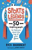 Sports Legends: 50 Inspiring People to Help You Reach the Top of Your Game (Broadbent Rick)(Paperback / softback)