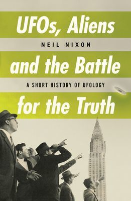 Ufos, Aliens And The Battle For The Truth - A Short History of UFOs (Nixon Neil)(Paperback / softback)