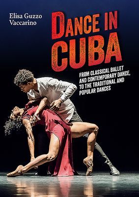 Dance in Cuba - From Classical Ballet and Contemporary Dance to Traditional and Popular Dances (Vaccarino Elisa Guzzo)(Paperback / softback)