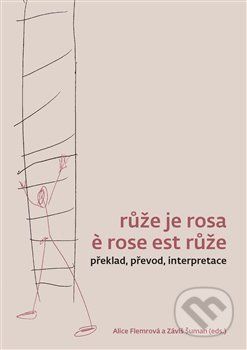Růže je rosa e rose est růže - Alice Flemmrová