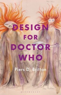 Design for Doctor Who - Vision and Revision in Science Fiction Television (Britton Piers D. (University of Redlands Southern California USA))(Paperback / softback)