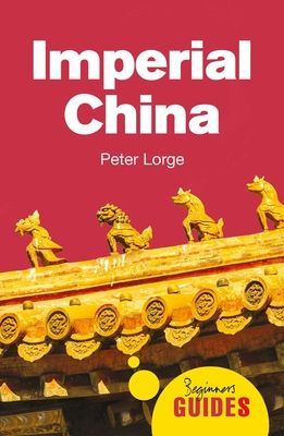 Imperial China - A Beginner's Guide (Lorge Dr. Peter)(Paperback / softback)