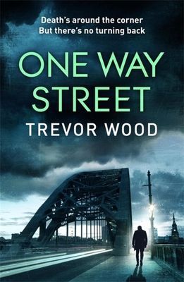 One Way Street - A gritty and addictive crime thriller. For fans of Val McDermid and Ian Rankin (Wood Trevor)(Pevná vazba)