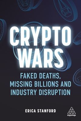 Crypto Wars - Faked Deaths, Missing Billions and Industry Disruption (Stanford Erica)(Paperback / softback)