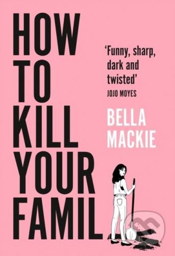 How To Kill Your Family - Bella Mackie