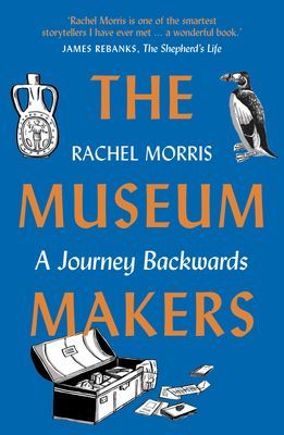 Museum Makers - A Journey Backwards (Morris Rachel)(Paperback / softback)