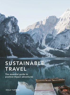 Sustainable Travel - The essential guide to positive impact adventures (Tuppen Holly)(Pevná vazba)