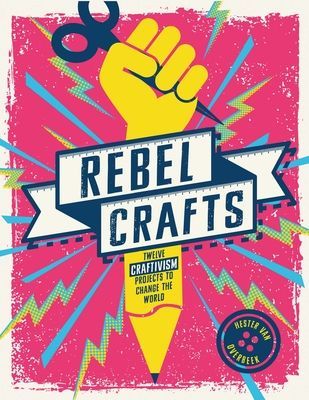 Rebel Crafts - 15 Craftivism Projects to Change the World (Van Overbeek Hester)(Pevná vazba)