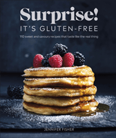 Surprise! It's Gluten-free! - Over 100 Sweet And Savoury Recipes That Taste Like The Real Thing (Fisher Surprise! It's Gluten Free! Jennifer)(Paperback / softback)