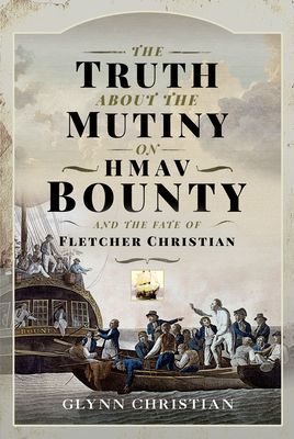 Truth About the Mutiny on HMAV Bounty - and the Fate of Fletcher Christian (Christian Glynn)(Pevná vazba)