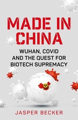 Made in China - Wuhan, Covid and the Quest for Biotech Supremacy (Becker Jasper)(Pevná vazba)
