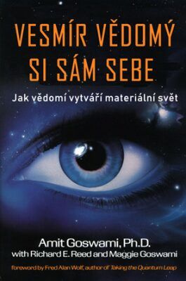 ANAG Vesmír vědomý si sám sebe – Jak vědomí vytváří materiální svět - Amit Goswami