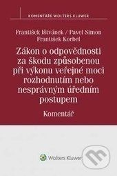 Zákon o odpovědnosti za škodu způsobenou při výkonu veřejné moci rozhodnutím nebo nesprávným úředním postupem - František Ištvánek, Pavel Simon, František Korbel