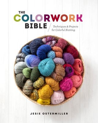 The Colorwork Bible: Techniques and Projects for Colorful Knitting (Ostermiller Jesie)(Pevná vazba)