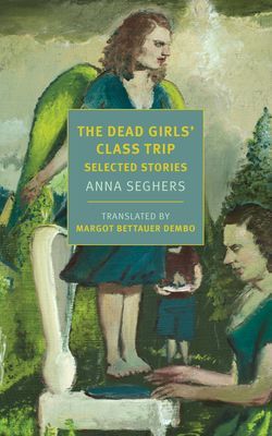 Dead Girls' Class Trip - Selected Stories (Seghers Anna)(Paperback / softback)