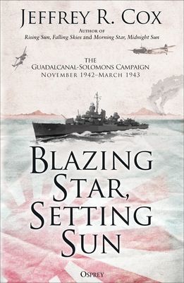 Blazing Star, Setting Sun - The Guadalcanal-Solomons Campaign November 1942-March 1943 (Cox Jeffrey)(Paperback / softback)