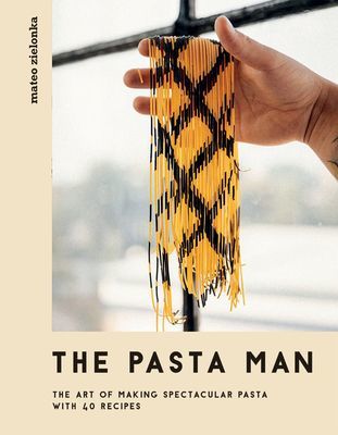 Pasta Man - The Art of Making Spectacular Pasta - with 40 Recipes (Zielonka Mateo)(Pevná vazba)