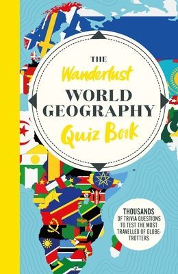 Wanderlust World Travel Quiz Book - Thousands of Trivia Questions to Test Globe-Trotters (Wanderlust)(Paperback / softback)