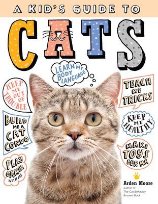 Kid's Guide to Cats: How to Train, Care for, and Play and Communicate with Your Amazing Pet! (Moore Arden)(Paperback / softback)