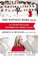 Witness Wore Red - The 19th Wife Who Helped to Bring Down a Polygamous Cult (Musser Rebecca)(Paperback)