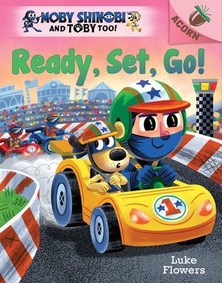 Ready, Set, Go!: An Acorn Book (Moby Shinobi and Toby Too! #3) (Library Edition) (Flowers Luke)(Pevná vazba)