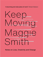 Keep Moving - Notes on Loss, Creativity, and Change (Smith Maggie)(Pevná vazba)