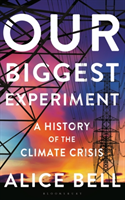 Our Biggest Experiment - A History of the Climate Crisis (Bell Alice)(Pevná vazba)