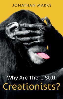 Why Are There Still Creationists? - Human Evolution and the Ancestors (Marks Jonathan)(Paperback / softback)