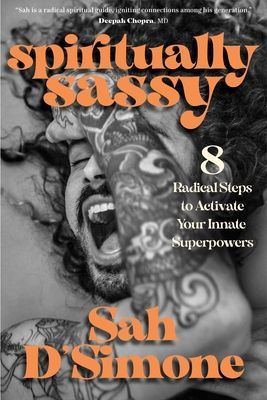 Spiritually Sassy: 8 Radical Steps to Activate Your Innate Superpowers (D'Simone Sah)(Pevná vazba)