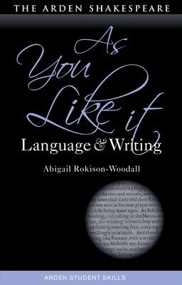 As You Like It: Language and Writing (Rokison-Woodall Dr Abigail (The Shakespeare Institute UK))(Paperback / softback)
