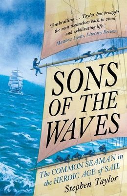 Sons of the Waves - The Common Seaman in the Heroic Age of Sail (Taylor Stephen)(Paperback / softback)
