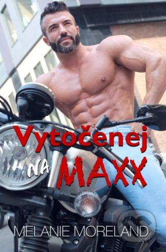 Vytočenej na Maxx - Melanie Moreland