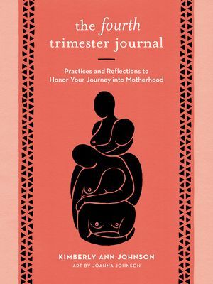 Fourth Trimester Journal - Practices and Reflections to Honor Your Journey into Motherhood (Johnson Kimberly Ann)(Paperback / softback)