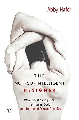Not-So-Intelligent Designer - Why Evolution Explains the Human Body and Intelligent Design Does Not (Hafer Abby)(Paperback / softback)