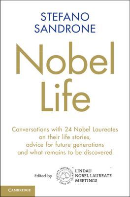 Nobel Life - Conversations with 24 Nobel Laureates on their Life Stories, Advice for Future Generations and What Remains to be Discovered (Sandrone Stefano)(Pevná vazba)