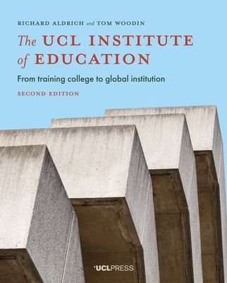 UCL Institute of Education - From Training College to Global Institution (Aldrich Richard)(Paperback / softback)