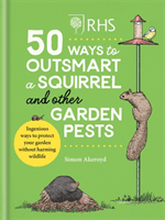 RHS 50 Ways to Outsmart a Squirrel & Other Garden Pests - Ingenious ways to protect your garden without harming wildlife (Akeroyd Simon)(Pevná vazba)